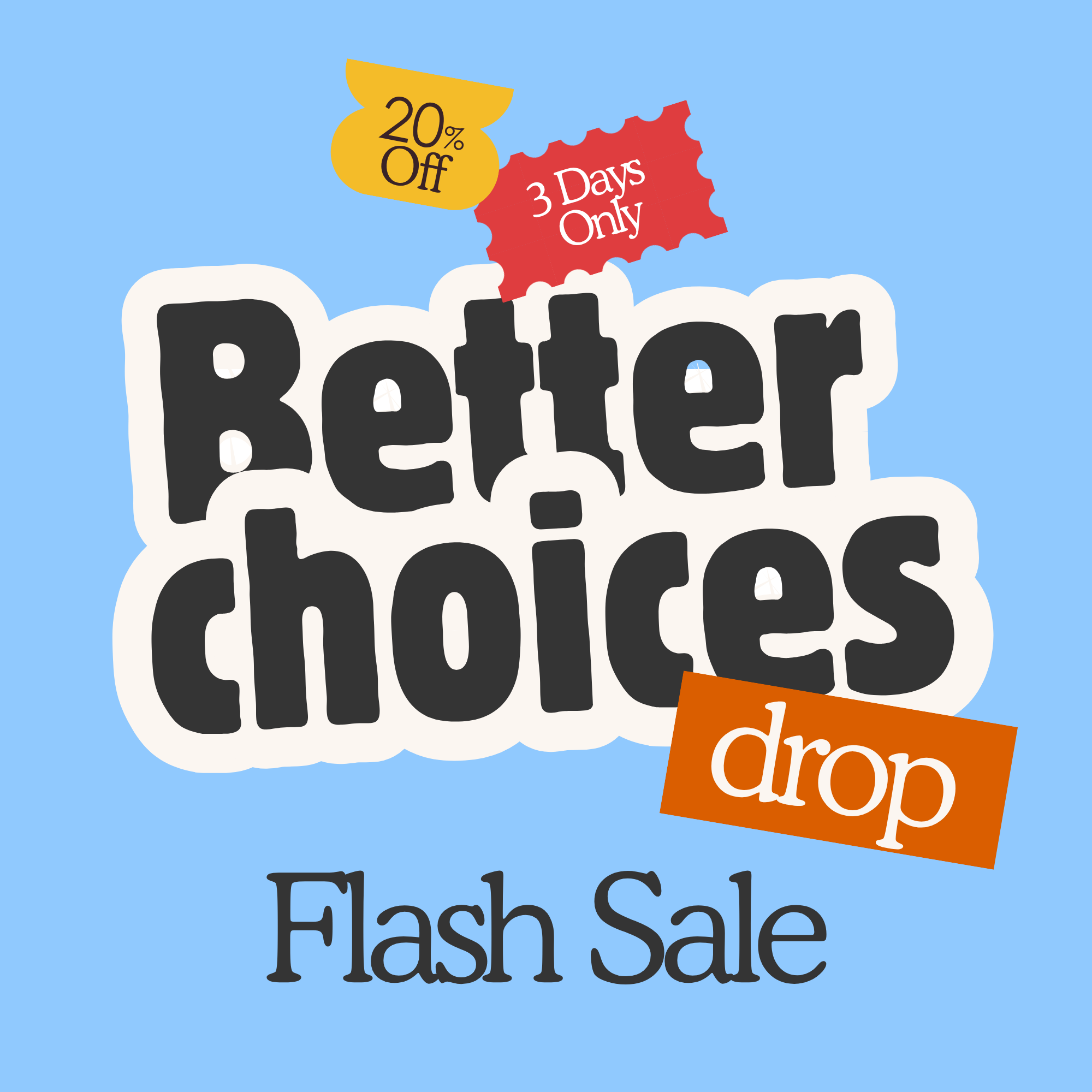 Better Choices Drop - Flash Sale