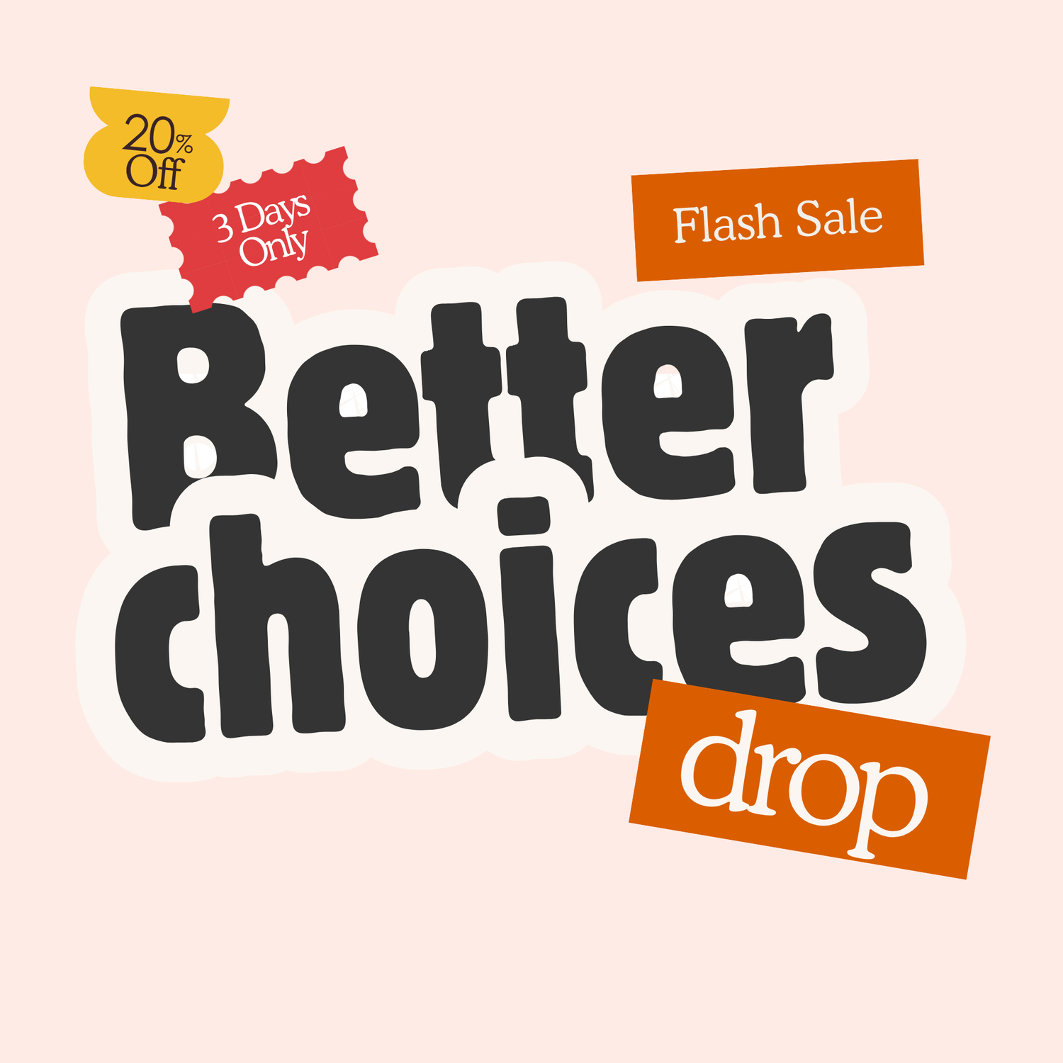 Better Choices Drop - Flash Sale