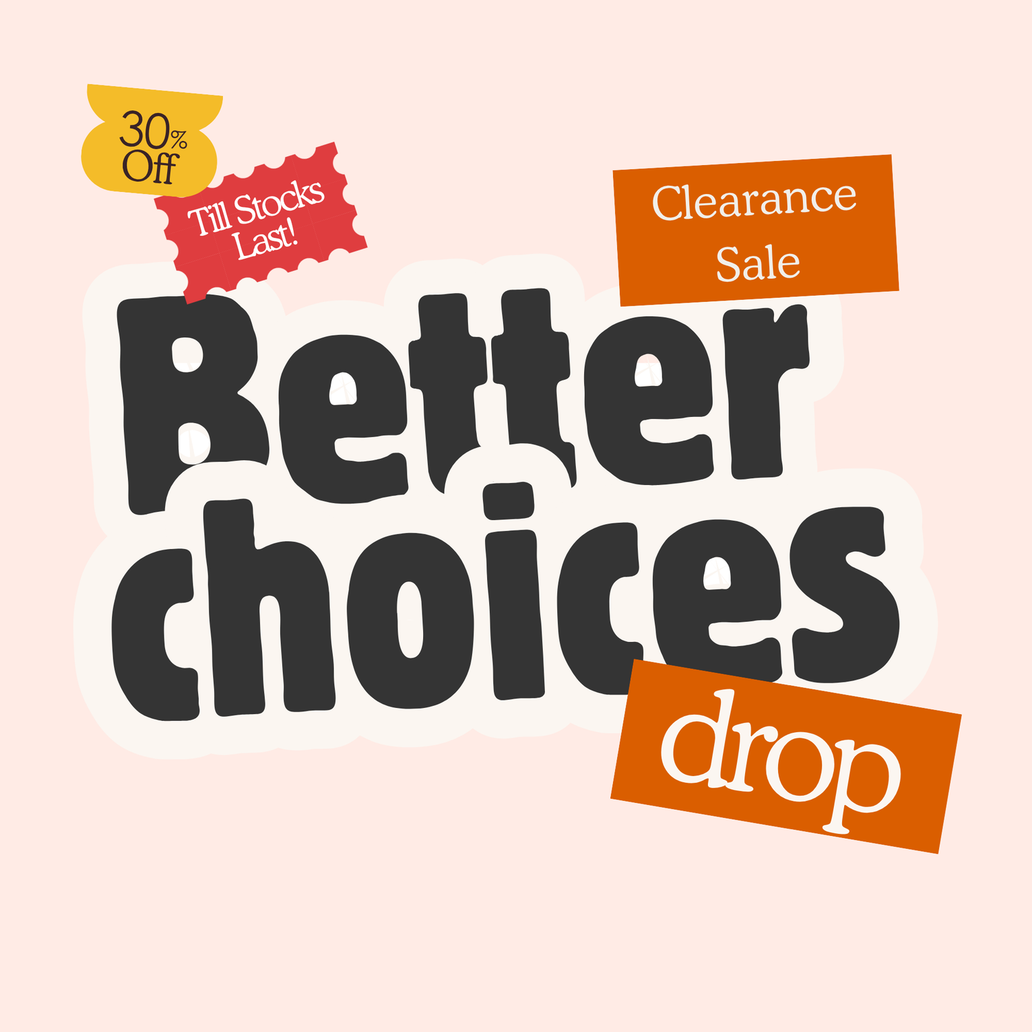 Better Choices Drop - Clearance Sale